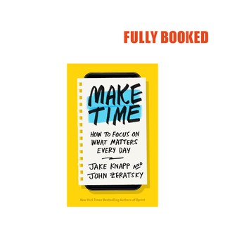 Make Time: How to Focus On What Matters Every Day, International Edition (Paperback) by Jake Knapp (1)