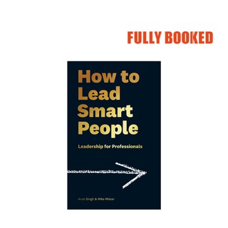 How to Lead Smart People: Leadership for Professionals (Hardcover) by Mike Mister, Arun Singh (1)