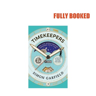 Timekeepers: How the World Became Obsessed With Time (Hardcover) by Simon Garfield