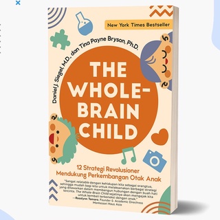 (Mizan) The Whole Brain Child - Daniel J. Siegel, M.D., And Tina Payne Bryson, Ph.D