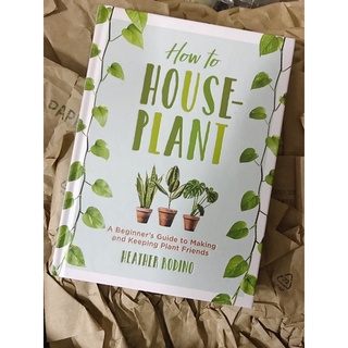 How to Houseplant: A Beginner’s Guide to Making and Keeping Plant Friends (Hardcover)