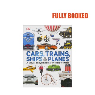 Cars, Trains, Ships and Planes: A Visual Encyclopedia to Every Vehicle (Hardcover) by DK