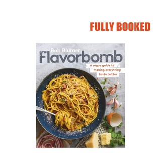 Flavorbomb: A Rogue Guide to Making Everything Taste Better (Hardcover) by Bob Blumer
