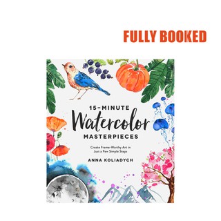 15-Minute Watercolor Masterpieces (Paperback) by Anna Koliadych