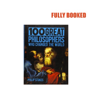 100 Great Philosophers who Changed the World (Hardcover) by Philip Stokes