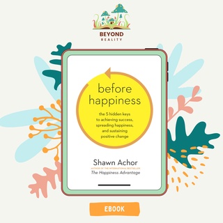 Before Happiness: The 5 Hidden Keys to Achieving Success, Spreading Happiness,