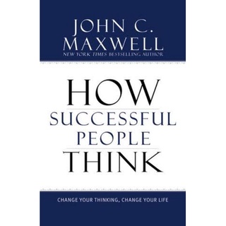 How Successful People Think: Change Your Thinking, Change Your Life by John C. Maxwell