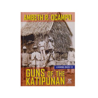 LOOKING BACK 13 GUNS OF KATIPUNAN by Ambeth Ocampo