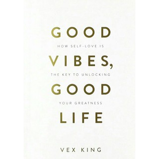 Good Vibes Good Life How Self-Love Is the Key to Unlocking Your Greatness by Vex King Book Paper In English for Adults