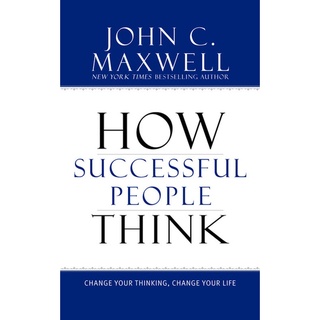 John C. Maxwell - How Successful People Think Change Your Thinking