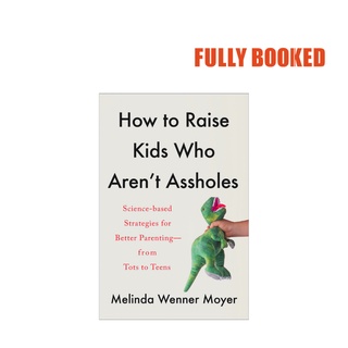 How to Raise Kids Who Aren't Assholes (Hardcover) by Melinda Wenner Moyer (1)
