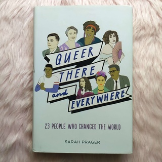 Queer, There, and Everywhere: 23 People Who Changed the World by Sarah Prager