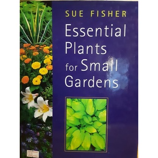 GARDENING: ESSENTIAL PLANTS FOR SMALL GARDENS.