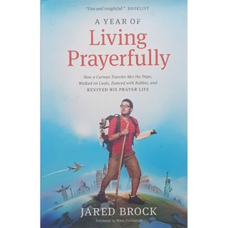 A YEAR OF LIVING PRAYERFULLY by Jared Brock
