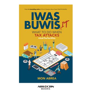 IWAS BUWIS - IT WHAT TO DO WHEN TAX ATTACKS by Mon Abrea