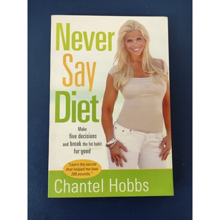 Never Say Diet: Make Five Decisions and Break the Fat Habit for Good by Chantel Hobbs (Brand New)