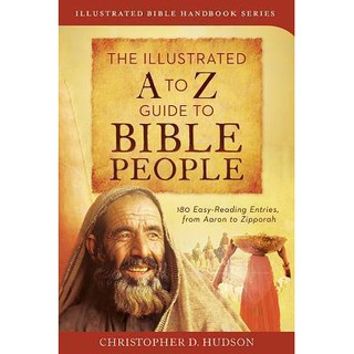 The Illustrated A to Z Guide to Bible People (Christopher D. Hudson)