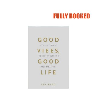 Good Vibes, Good Life: How Self-Love Is the Key to Unlocking Your Greatness (Paperback) by Vex King