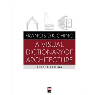 A Visual Dictionary of Architecture - 2E by Francis D. K. Ching