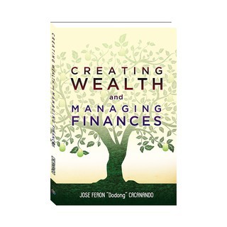 (REMAINDER COPY) Creating Wealth and Managing Finances by Jose Feron "Dodong" Cacanando