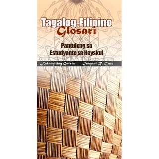 Tagalog-Filipino Glosari: Pantulong sa Estudyante sa Hayskul by Lakangiting C. Garcia & Isagani R. C