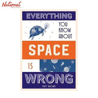 Everything You Know About Space Is Wrong Hardcover