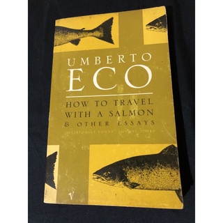 How to Travel with a Salmon and Other Essaya by Umberto Eco