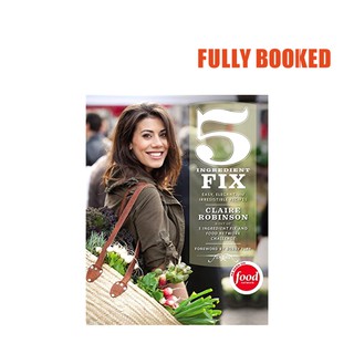 5 Ingredient Fix: Easy, Elegant, and Irresistible Recipes (Hardcover) by Claire Robinson