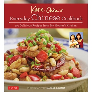 Katie Chin's Everday Chinese Cookbook: 101 Delicious Recipes from My Mother's Kitchen