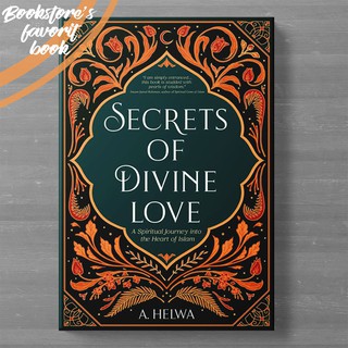 Secrets of Divine Love: A Spiritual Journey into the Heart of Islam by A Helwa