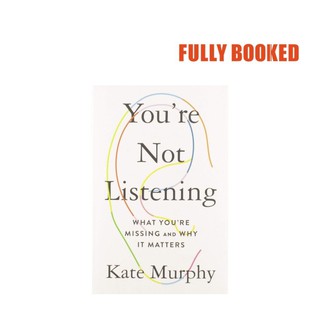 You're Not Listening: What You're Missing and Why It Matters (Paperback) by Kate Murphy