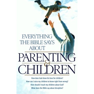 Everything the Bible Says About Parenting and Children: How Does God Show His Love For Children? How