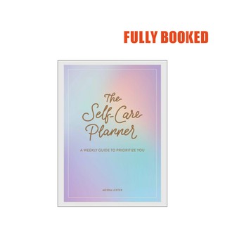 The Self-Care Planner: A Weekly Guide to Prioritize You (Hardcover) by Meera Lester