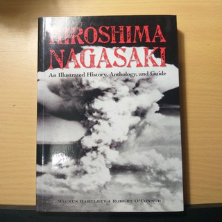Hiroshima Nagasaki: An Illustrated History, Anthology, and Guide