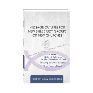 Message Outlines for New Bible Study Groups or New Churches Volume 3 Role of Believers in the Kingdo
