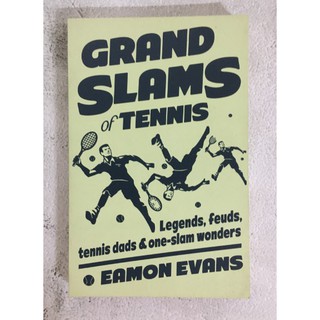 Grand Slams of Tennis: Legends, feuds, tennis dads & one-slam wonders by Eamon Evans