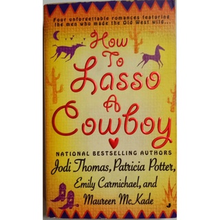 How to Lasso a Cowboy • Jodi Thomas, Patricia Potter, Emily Carmichael and Maureen McKade