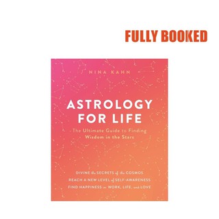 Astrology for Life: The Ultimate Guide to Finding Wisdom in the Stars (Hardcover) by Nina Kahn