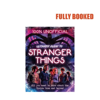 Stranger Things: 100% Unofficial – the Ultimate Guide to Stranger Things (Hardcover) by Amy Wills