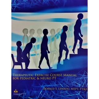 Therapeutic Exercise Course Manual for Pediatric & Neuro PT by Donald S. Lipardo