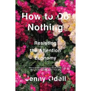 Novel Book - How To Do Nothing Resisting The Attention Economy By Jenny Odell