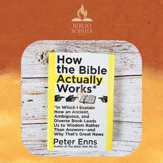 How the Bible Actually Works by Peter Enns