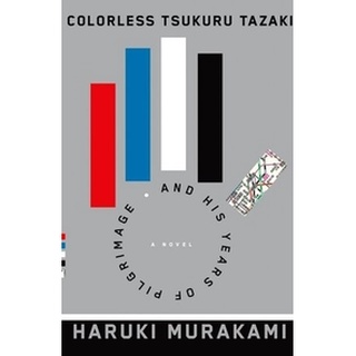 The Colorless Tsukuru Tazaki and His Years of Pilgrimage by Haruki Murakami