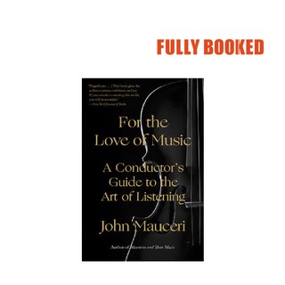 For the Love of Music: A Conductor's Guide to the Art of Listening (Paperback) by John Mauceri