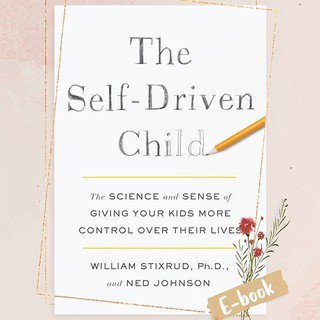 The Self-Driven Child by William Stixrud, Ph.D. & Ned Johnson (1)