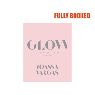 Glow From Within (Hardcover) by Joanna Vargas
