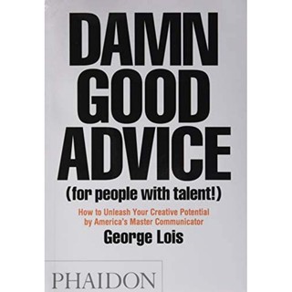 DAMN GOOD ADVICE (FOR PEOPLE WITH TALENT!) by George Lois