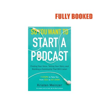So You Want to Start a Podcast (Hardcover) by Kristen Meinzer