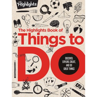 The Highlights Book of Things to Do: Discover, Explore, Create, and Do Great Things