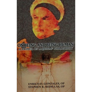 On Being and Being Human: A Primer on Aquina's Philosophy by Enrico Gonzales & Stephen Redillas